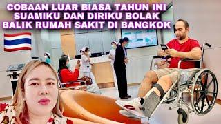 COBAAN RUMAH TANGGA KAMI, SUAMI HARUS BOLAK BALIK RUMAH SAKIT DI BANGKOK 