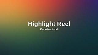 (No Copyright Music) Highlight Reel by Kevin MacLeod