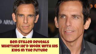 Ben Stiller Reveals Whether He’d Work With His Kids in the Future