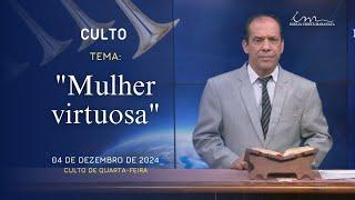 04/12/2024 - [CULTO 20H] - Igreja Cristã Maranata - Tema: "Mulher virtuosa" - Quarta