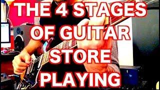 The 4 Stages of Guitar Store Playing (which one are you?)
