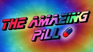 The AMAZING Pill