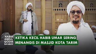 "MASYAALLAH !!" 5 PELAJARAN PENTING DARI MASA KECIL HABIB UMAR | Habib Abdul Qodir Ba'abud