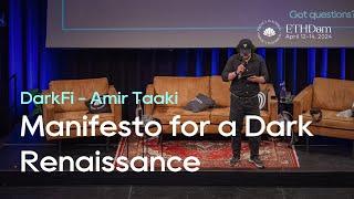 DarkFi│Manifesto for a Dark Renaissance: Anonymity as Hard Offensive Power - Amir Taaki│ETHDam 2024
