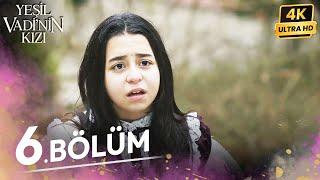 Yeşil Vadinin Kızı 6. Bölüm | 4K