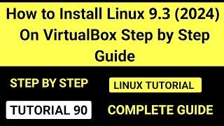 How to Install Linux 9.3 (2024) On VirtualBox Step by Step Guide