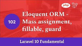 Laravel 10 Fundamental [Part 102] - Eloquent ORM - Mass assignment, fillable, guard