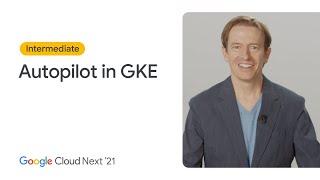 Introducing Autopilot in Google Kubernetes Engine