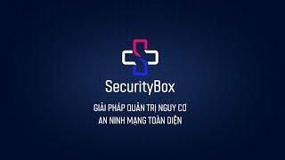 [SecurityBox] Giải pháp Quản trị Nguy cơ An ninh mạng toàn diện cho doanh nghiệp