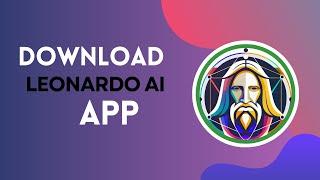 How to Download Leonardo Ai App 2024?