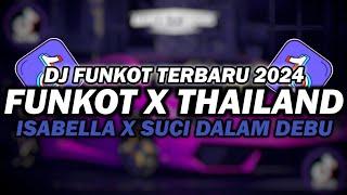 DJ FUNKOT X THAILAND ISABELLA X SUCI DALAM DEBU | DJ FUNKOT TERBARU 2024 FULL BASS KENCENG