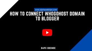 How to Map/Connect WhoGohost Domain name to Blogger Account Easily