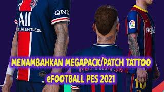 CARA MENAMBAHKAN MEGAPACK TATTOO/PATCH TATTOO DI eFOOTBALL PES 2021