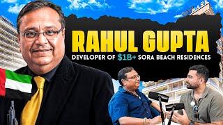 From Real Estate Agent to $1 Billion+ Project in UAE | Rahul Gupta | Sora Beach Residences