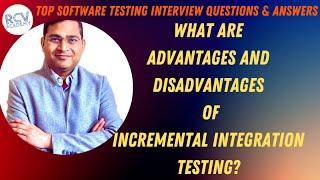 Advantages & Disadvantages of Incremental Integration Testing | Software Testing Interview Questions