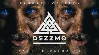 DEZZMO - Ragnar Lothbrok [Path to Valhalla] || Vikings Tribute