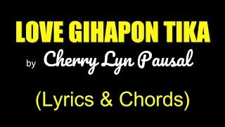 Cherry Lyn Pausal - LOVE GIHAPON TIKA (Lyrics & Chords)