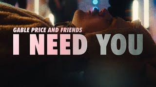 Gable Price and Friends - I Need You (Official Music Video)