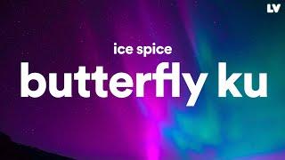 Ice Spice - Butterfly Ku (Lyrics)