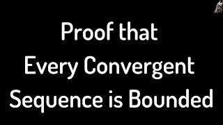 Proof that every convergent sequence is bounded