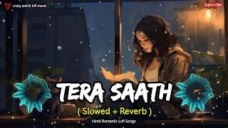 Tera Saath (Slowed + Reverb) Lofi Song | Lofi Hip Hop | Love Mashup | Hindi New Songs 2024