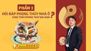 PHẦN 1: Hỏi Đáp Phong Thủy Nhà Ở - Thầy Phong Thủy Đại Nam