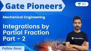 Integration - Partial Fraction Part 2 | Pallav Gour | Unacademy GATE - ME, PI, XE