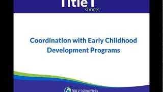 Coordination with Early Childhood Development Programs (TItle I Shorts)