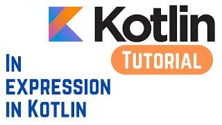 Kotlin Tutorial for Beginners - In expression in Kotlin (With Example)