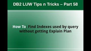 DB2 Tips n Tricks Part 58 - How To Find Indexes used by Query without getting Explain Plan