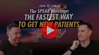 The SPEAR Message - The Fastest Way to Get New Patients