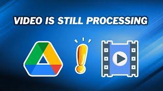 How to Fix Google Drive Video is Still Processing ｜5 Methods to Fix Easily