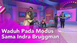 BROWNIS - Waduh Pada Modus Sama Indra Bruggman  (18/11/19) Part3