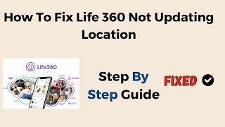 How To Fix Life 360 Not Updating Location