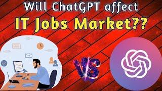 How ChatGPT will affect jobs market? ChatGPT vs IT Jobs #chatgpt3 #itjobs @ChatGPT-AI