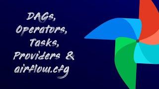 Airflow tutorial - DAGs, Operators, Tasks, Providers & airflow.cfg