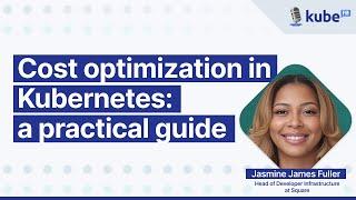 Cost optimization in Kubernetes: a practical guide, with Jasmine James Fuller | KubeFM