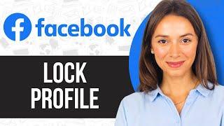 How to Lock Facebook Profile 2024