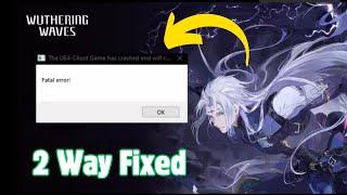 How to Fix UE4 Client game has crashed and will close In Wuthering Waves | Fatal Error