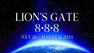 LION’S GATE 8•8•8 PORTAL  July 26 - August 12, 2024