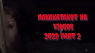 10 NAKAKATAKOT NA VIDEOS 2022 | PART 2