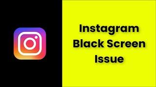 Instagram Black Screen Problem Android & Ios - 2022 - Fix