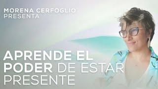 MASTERCLASS "APRENDE EL PODER DE ESTAR PRESENTE" con Morena Cerfoglio