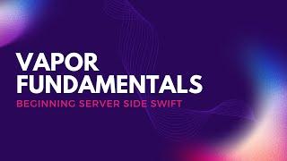 Vapor Fundamentals - Beginning Server Side Swift
