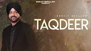 Surjit Bhullar - Taqdeer (Official Video) Latest Punjabi Songs 2024