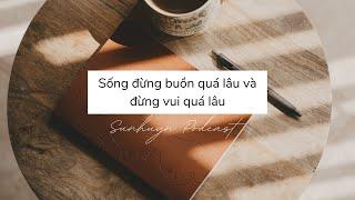 Sống đừng buồn quá lâu và đừng vui quá lâu | Sunhuyn Podcast