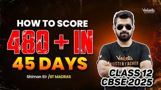 How To Score 480+ in 45 Days | Class 12 | CBSE 2025 | Shimon Sir