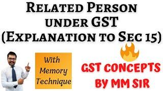 Related Person under GST (With Memory Technique) | Explanation to Section 15 | CA/CMA/CS | MM Sir