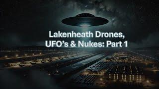 Lakenheath Drones, UFOs and Nukes Part 1