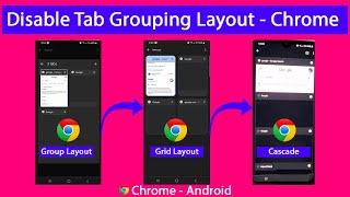 Disable Tab Grouping - Upgrade/Downgrade - Bring Back the Old Tab View - Chrome Android